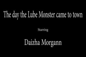 daizha morgann : The day the lube monster came to town